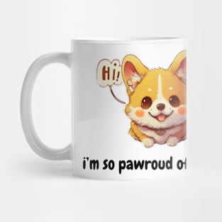 i'm so pawroud of you - cute corgi inspirational Mug